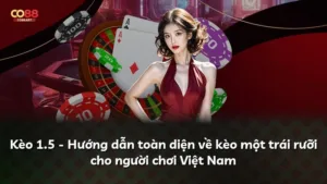 Kèo 1.5 – Hướng dẫn toàn diện về kèo một trái rưỡi cho người chơi Việt Nam
