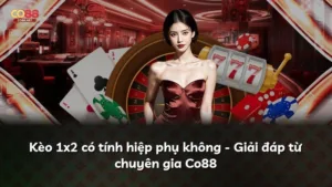 Kèo 1×2 có tính hiệp phụ không – Giải đáp từ chuyên gia Co88