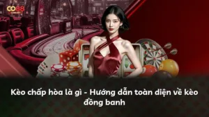 Kèo chấp hòa là gì – Hướng dẫn toàn diện về kèo đồng banh