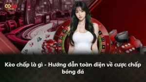 Kèo chấp là gì – Hướng dẫn toàn diện về cược chấp bóng đá