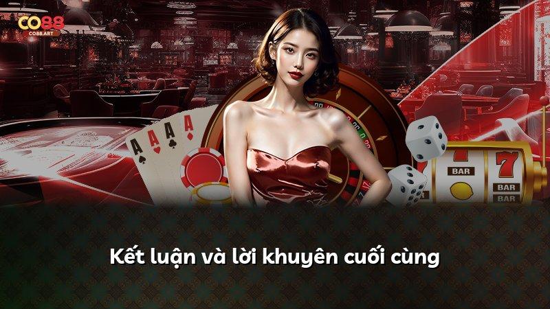 Kết luận và lời khuyên cuối cùng
