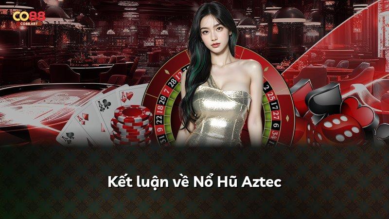 Kết luận về Nổ Hũ Aztec