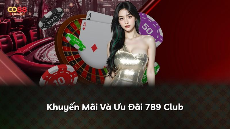 Khuyến Mãi Và Ưu Đãi 789 Club