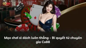 Mẹo chơi xì dách luôn thắng – Bí quyết từ chuyên gia Co88