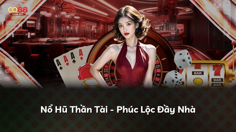 Nổ Hũ Thần Tài - Phúc Lộc Đầy Nhà