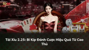 Tài Xỉu 2.25: Bí Kíp Đánh Cược Hiệu Quả Từ Cao Thủ