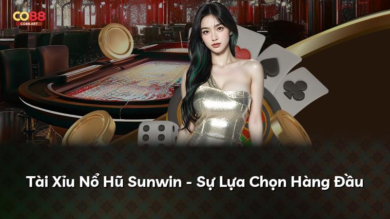 Tài Xỉu Nổ Hũ Sunwin - Sự Lựa Chọn Hàng Đầu