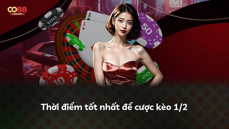 Thời điểm tốt nhất để cược kèo 1/2