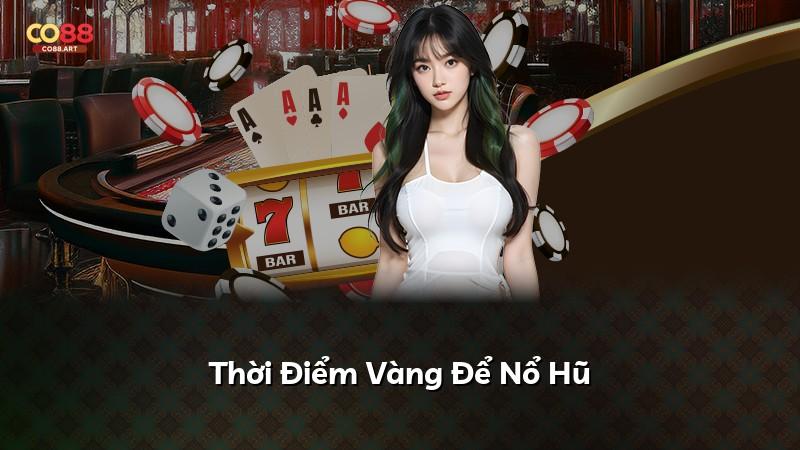 Thời Điểm Vàng Để Nổ Hũ