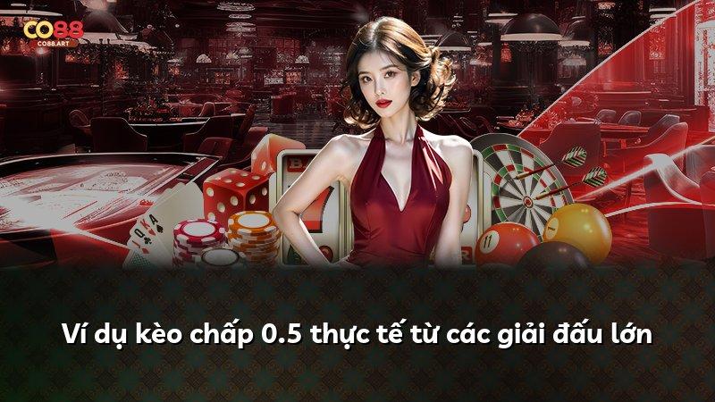Ví dụ kèo chấp 0.5 thực tế từ các giải đấu lớn