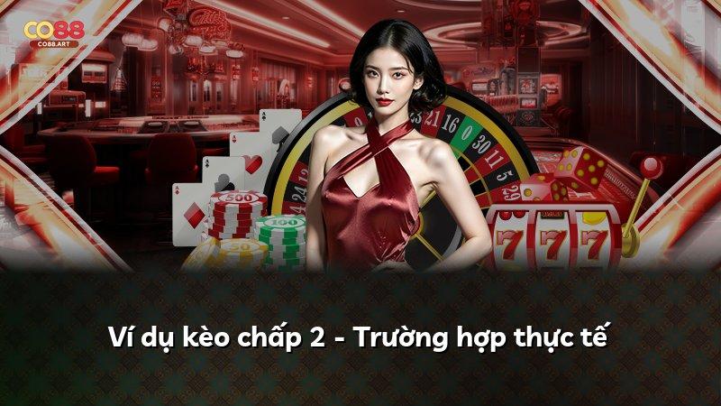 Ví dụ kèo chấp 2 - Trường hợp thực tế
