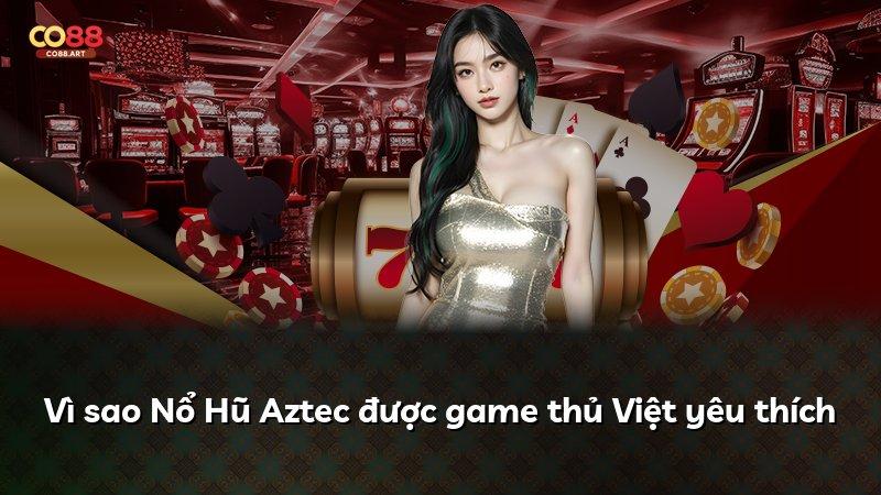 Vì sao Nổ Hũ Aztec được game thủ Việt yêu thích