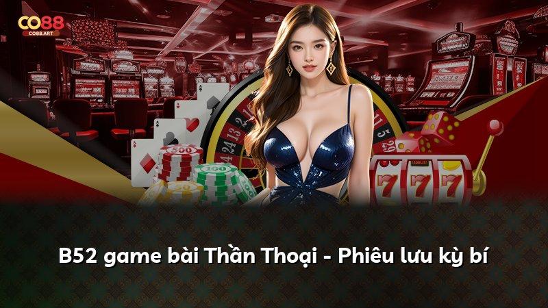 B52 game bài Thần Thoại - Phiêu lưu kỳ bí