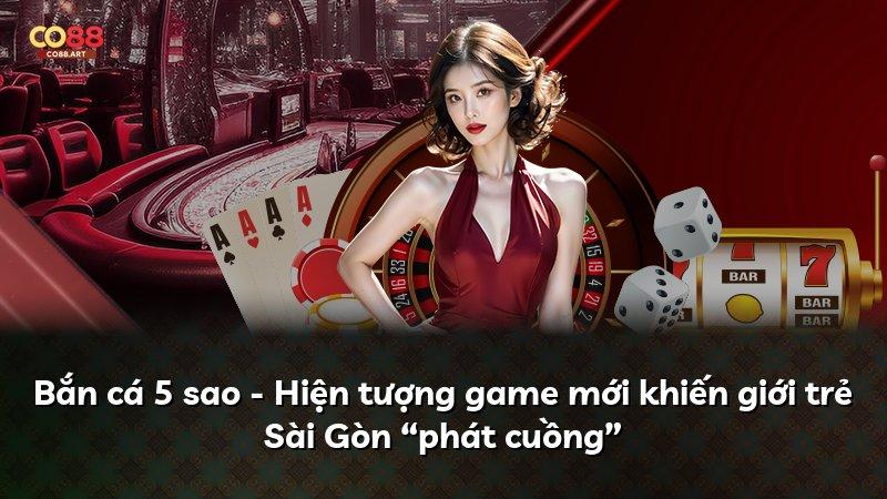 Bắn cá 5 sao - Hiện tượng game mới khiến giới trẻ Sài Gòn “phát cuồng”