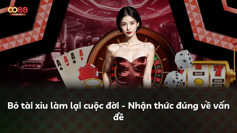 Bỏ tài xỉu làm lại cuộc đời - Nhận thức đúng về vấn đề