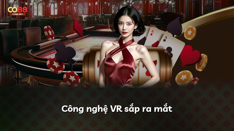 Công nghệ VR sắp ra mắt