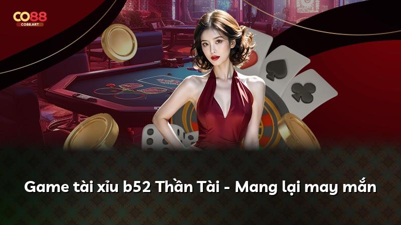 Game tài xỉu b52 Thần Tài - Mang lại may mắn
