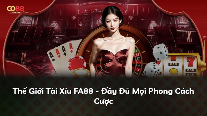 Thế Giới Tài Xỉu FA88 - Đầy Đủ Mọi Phong Cách Cược