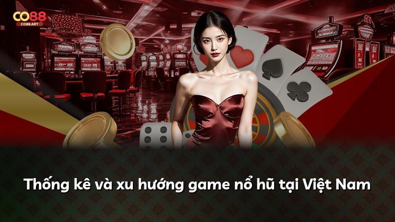 Thống kê và xu hướng game nổ hũ tại Việt Nam