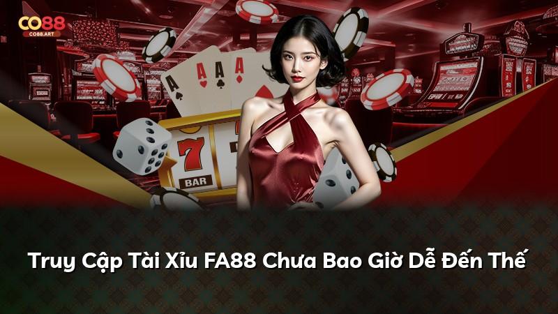 Truy Cập Tài Xỉu FA88 Chưa Bao Giờ Dễ Đến Thế