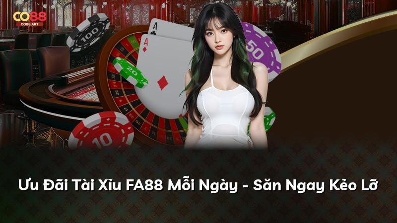 Ưu Đãi Tài Xỉu FA88 Mỗi Ngày - Săn Ngay Kẻo Lỡ