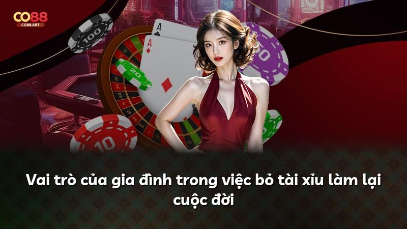 Vai trò của gia đình trong việc bỏ tài xỉu làm lại cuộc đời